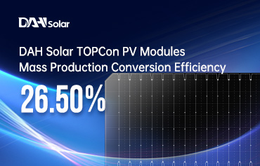 26,5% ! Un nouveau record d'efficacité de conversion en production de masse des modules photovoltaïques TOPCon par DAH Solar